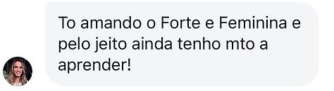 Print de depoimento: aluna diz estar amando o Forte e Feminina e que ainda tem muito a aprender